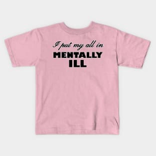 I Put My All In Mentally Ill Kids T-Shirt